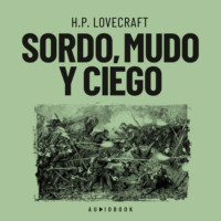 H.P. Lovecraft. Sordo, mudo y ciego (Completo)
