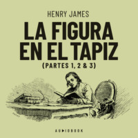 Henry James. La figura en el tapiz - Partes 1, 2 & 3 (Completo)