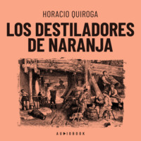 Horacio Quiroga. Los destiladores de naranja (Completo)