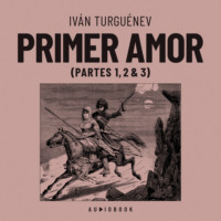 Iv?n Turgu?nev. Primer amor (Completo)