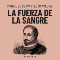 Miguel de Cervantes Saavedra. La fuerza de la sangre (Completo)