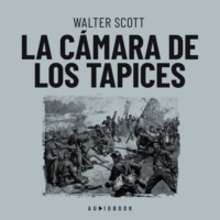 Walter Scott. La c?mara de los tapices (Completo)