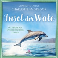 Charlotte Taylor. Wandere auf unerforschten Pfaden - Insel der Wale, Band 3 (ungek?rzt)