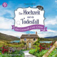 Fiona Leitch. Eine Hochzeit und ein Todesfall - Ein Cornwall Cosy Crime - Nosey Parker ermittelt-Reihe, Band 1 (Ungek?rzt)