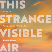 Sharon Butala. This Strange Visible Air - Essays on Aging and the Writing Life (Unabridged)
