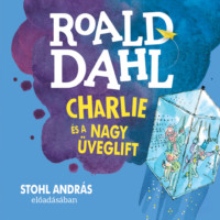 Roald Dahl. Charlie ?s a nagy ?veglift (Unabridged)