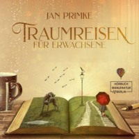 Jan Primke. Traumreisen in der Natur - Traumreisen f?r Erwachsene, Band 1 (ungek?rzt)