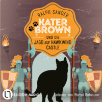 Ralph Sander. Kater Brown und die Jagd auf Hawkwind Castle - Ein Kater Brown-Krimi, Teil 13 (Ungek?rzt)