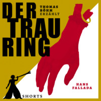 Ханс Фаллада. Der Trauring - Erz?hlbuch SHORTS, Band 4 (Ungek?rzt)