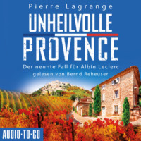 . Unheilvolle Provence - Ein Fall f?r Commissaire Leclerc - Der neunte Fall f?r Albin Leclerc, Band 9 (ungek?rzt)