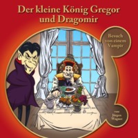 J?rgen Wagner. Der kleine K?nig Gregor, Kapitel 1: Der kleine K?nig Gregor und Dragomir
