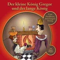 J?rgen Wagner. Der kleine K?nig Gregor, Kapitel 2: Der kleine K?nig Gregor und der lange K?nig