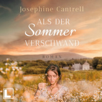 Josephine Cantrell. Als der Sommer verschwand (ungek?rzt)
