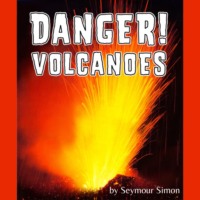 Seymour Simon. Danger! Volcanoes (Unabridged)