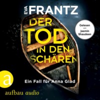 Eva Frantz. Der Tod in den Sch?ren - Ein Fall f?r Anna Glad - Anna Glad ermittelt, Band 2 (Ungek?rzt)