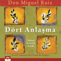 Don Miguel Ruiz. D?rt Anlaşma - Toltek Bilgelik Kitabı (Kısaltılmamış)