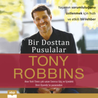 Tony Robbins. Bir Dosttan Pusulalar - Yaşamın sorumluluğunu ?stlenmek i?in hızlı ve etkili bir rehber (Kısaltılmamış)