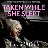 C.J. Grayson. Taken While She Slept - Detective April Fisher Thrillers (Unabridged)