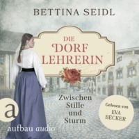 Bettina Seidl. Die Dorflehrerin: Zwischen Stille und Sturm - Die Dorflehrerin-Reihe, Band 2 (Ungek?rzt)