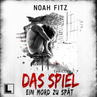 Noah Fitz. Das Spiel - Ein Mord zu sp?t (ungek?rzt)