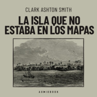 Clark Ashton Smith. La isla que no estaba en los mapas