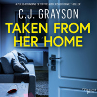 C.J. Grayson. Taken from Her Home (Unabridged)
