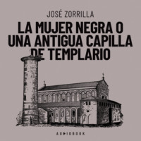 Jos? Zorrilla. La mujer negra o una antigua capilla de templario