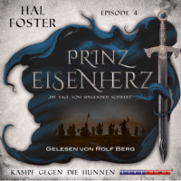 Hal  Foster. Der Kampf gegen die Hunnen - Prinz Eisenherz, Episode 4 (Ungek?rzt)