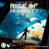 Andreas  Brandhorst. Rise of Humanity - The Kantaki Saga, Book 1 (Unabridged)