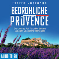 . Bedrohliche Provence - Ein Fall f?r Commissaire Leclerc - Der zehnte Fall f?r Albin Leclerc, Band 10 (ungek?rzt)