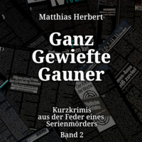 . Ganz gewiefte Gauner - Kurzkrimis aus der Feder eines Serienm?rders, Band 2 (ungek?rzt)