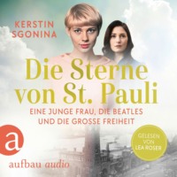 Kerstin Sgonina. Die Sterne von St. Pauli - Eine junge Frau, die Beatles und die Gro?e Freiheit - St. Pauli-Dilogie, Nummer 1 (Ungek?rzt)