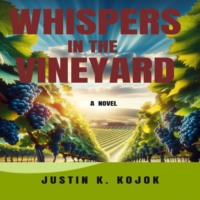 Justin K. Kojok. Whispers In The Vineyard (Unabridged)
