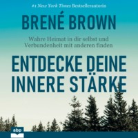 Bren? Brown. Entdecke deine innere St?rke - Wahre Heimat in dir selbst und Verbundenheit mit anderen finden (Ungek?rzt)