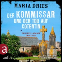 Maria Dries. Der Kommissar und der Tod auf Cotentin - Philippe Lagarde ermittelt - Kommissar Philippe Lagarde, Band 14 (Ungek?rzt)