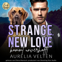 Aurelia Velten. Strange, New Love kommt unverhofft - Boston In Love, Band 5 (ungek?rzt)