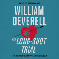 William Deverell. The Long-Shot Trial - An Arthur Beauchamp Novel - An Arthur Beauchamp Thriller, Book 9 (Unabridged)