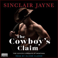 Sinclair Jayne. The Cowboy's Claim - Coyote Cowboys of Montana, Book 5 (Unabridged)