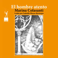 Marina Colasanti. El hombre atento - Entre la espada y la rosa, Cuento 7