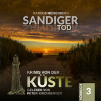. Sandiger Tod - Krimis von der K?ste, Folge 3 (Ungek?rzt)