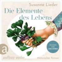 . Die Elemente des Lebens - M?lanie lebt f?r die Heilkunst, in Samuel Hahnemann findet sie die Liebe (Ungek?rzt)