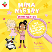 Angie Lake. The Case of the Disgusting School Dinners - Mina Mistry Investigates, Book 2 (unabridged)