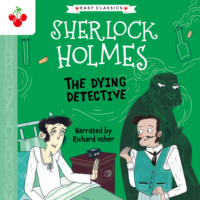 . The Dying Detective - The Sherlock Holmes Children's Collection: Creatures, Codes and Curious Cases (Easy Classics), Season 3 (unabridged)