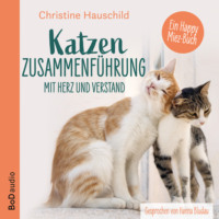 Christine Hauschild. Katzenzusammenf?hrung mit Herz und Verstand (Ungek?rzt)