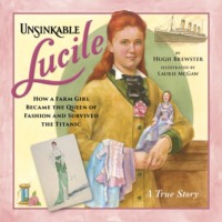 Hugh Brewster. Unsinkable Lucile - How a Farm Girl Became the Queen of Fashion and Survived the Titanic (Unabridged)
