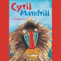 Francesca Greco. Cyril the Mandrill (Unabridged)