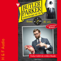 G?nter D?nges. Parker k?hlt die wilden Hunde - Butler Parker, Band 282 (ungek?rzt)
