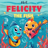 . Abel Originals, Season 1: Felicity the Fish
