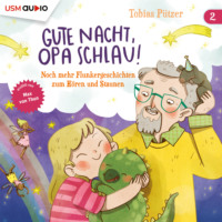 Tobias P?tzer. Noch mehr Flunkergeschichten zum H?ren und Staunen - Gute Nacht, Opa Schlau, Band 2 (ungek?rzt)