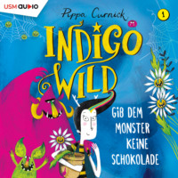 Pippa Curnick. Gib dem Monster keine Schokolade - Indigo Wild, Band 1 (ungek?rzt)